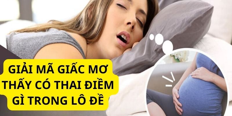 Những con số may mắn trong lô đề khi bạn mộng có thai